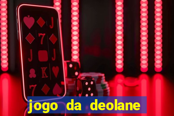 jogo da deolane que ganha dinheiro